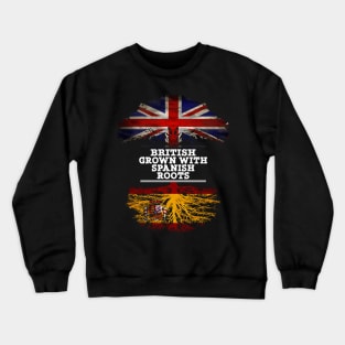 British Grown With Spaniard Roots - Gift for Spaniard With Roots From Spain Crewneck Sweatshirt